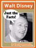 Walt Disney – Just the Facts! Walt Disney – Just the Facts!