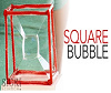 Making Square Bubbles. Square Bubbles